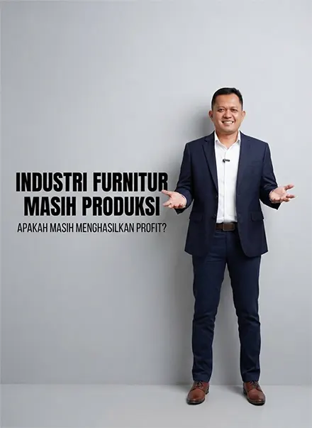 Industri Furniture Indonesia: Masih Produksi, Tetapi Apakah Masih Menghasilkan Profit?