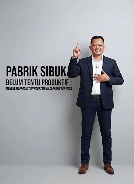 Pabrik Sibuk Belum Tentu Produktif: Mengubah Production Hours Menjadi Profit per Hour