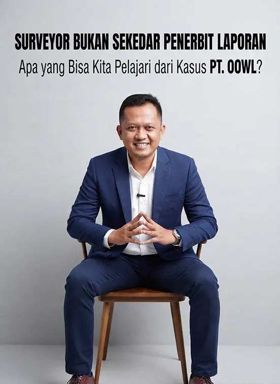 SURVEYOR BUKAN SEKEDAR PENERBIT LAPORAN: Apa yang Bisa Kita Pelajari dari Kasus PT OOWL?