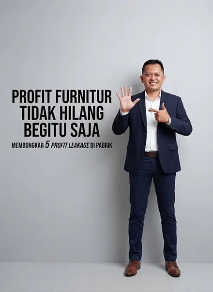Profit Furniture Tidak Hilang Begitu Saja: Membongkar 5 Titik Profit Leakage di Pabrik
